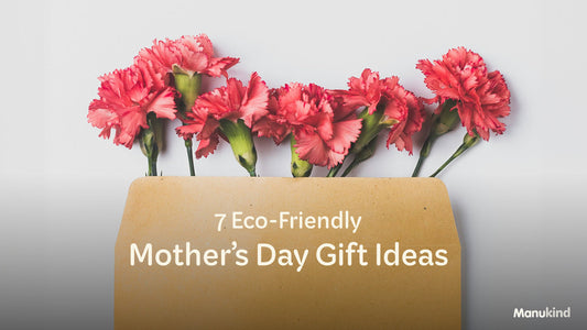 7 Eco-Friendly Mother's Day Gift Ideas