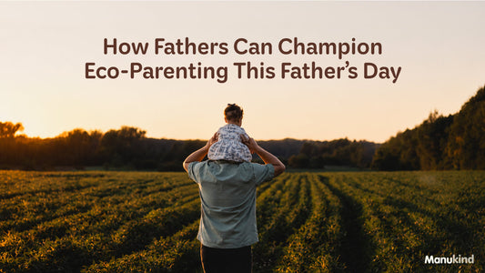 How Fathers Can Champion Eco-Parenting This Father’s Day